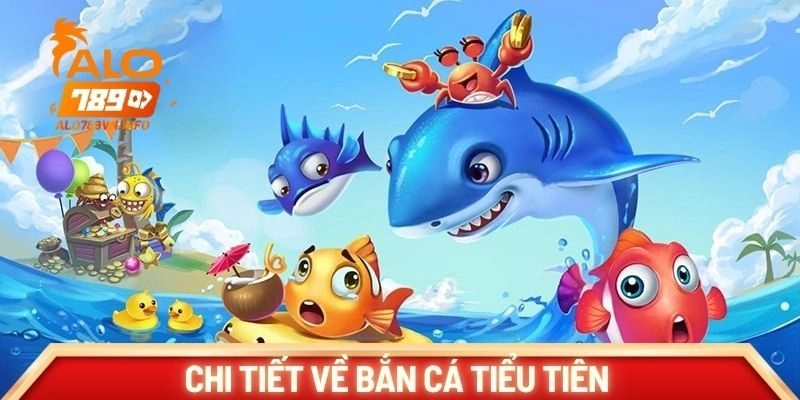 Chi tiết về bắn cá tiểu tiên 